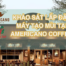 AMERICANO COFFEE - Khảo sát lắp đặt máy tạo mùi ở các chi nhánh Sài Gòn và Bình Dương