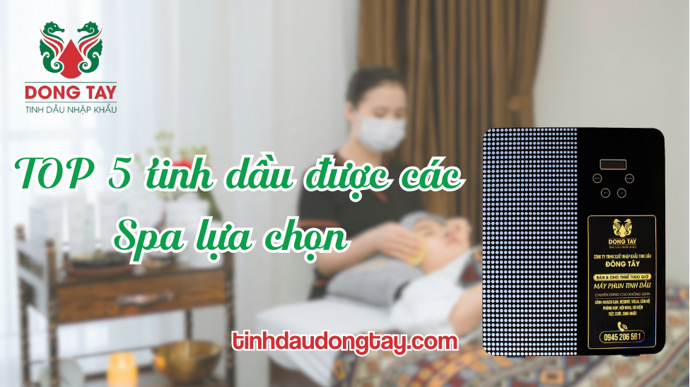 Top 5 tinh dầu dành cho Spa hiện nay
